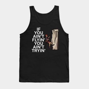 If you aint flyin you aint tryin Tank Top